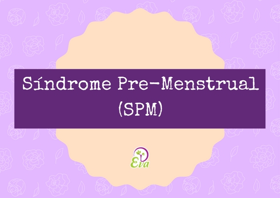 Síndrome Pre-Menstrual (SPM)